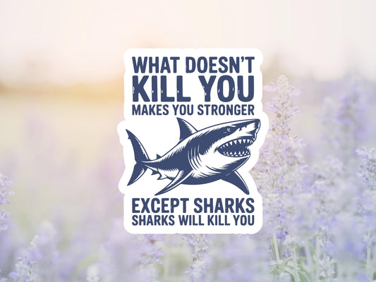 What Doesn't Kill You Makes You Stronger, Except Sharks Sticker