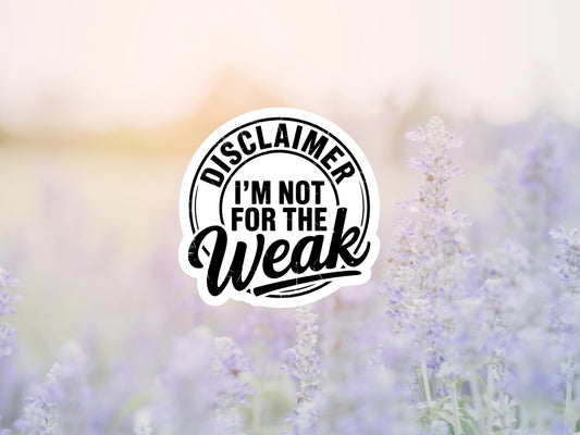 Disclaimer I'm Not For The Weak Sticker