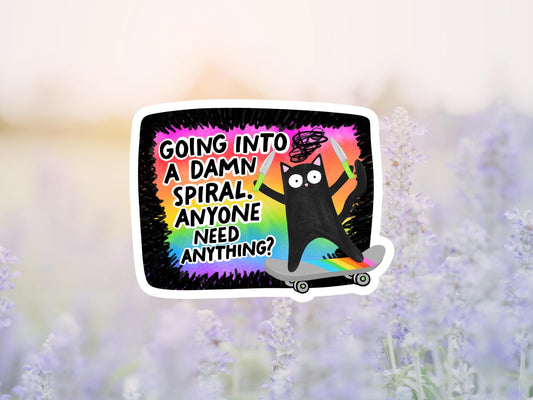 Going Into A Dam Spiral, Anyone Need Anything Sticker