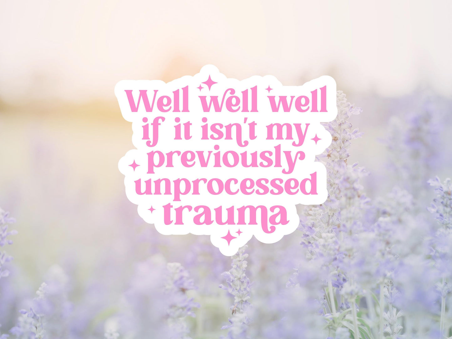Well If It Isn't My Previously Unprocessed Trauma Sticker
