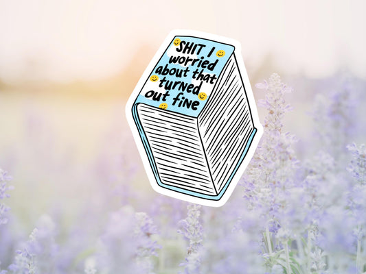 Shit I Worried About That Turned Out Fine Book Sticker