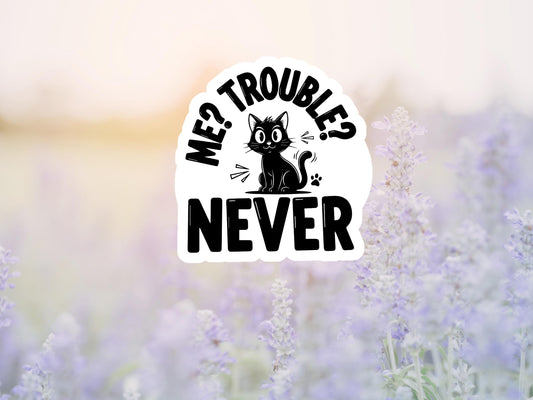 Me? Trouble, Never Cat Sticker