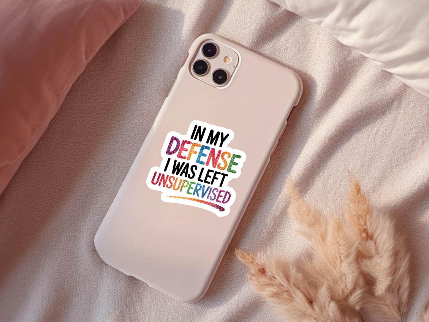 In My Defense I Was Left Unsupervised Sticker