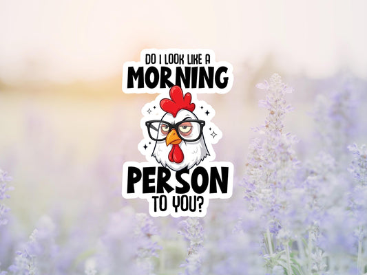 Do I Look Like A Morning Person To You Rooster Sticker