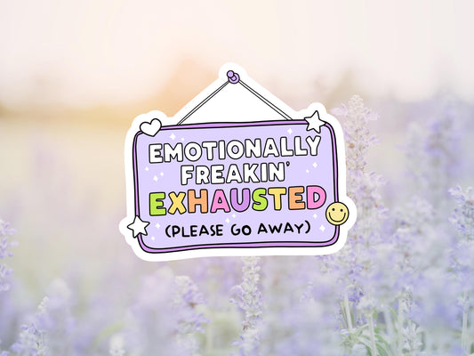 Emotionally Freakin Exhausted Please Go Away Sticker