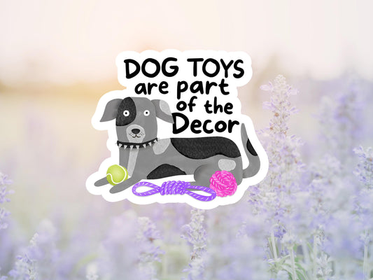 Dog Toys Are Part Of The Decor Sticker