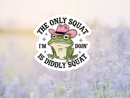 The Only Squat I'm Doing Is Diddly Squat Frog Sticker