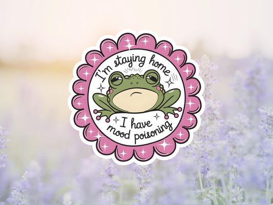 I'm Staying Home I Have Mood Poisoning Frog Sticker