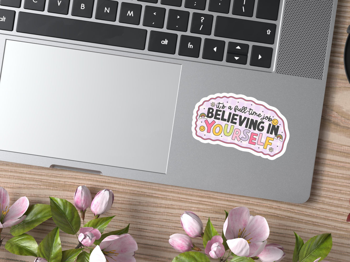 It's A Full Time Job Believing In Yourself Sticker