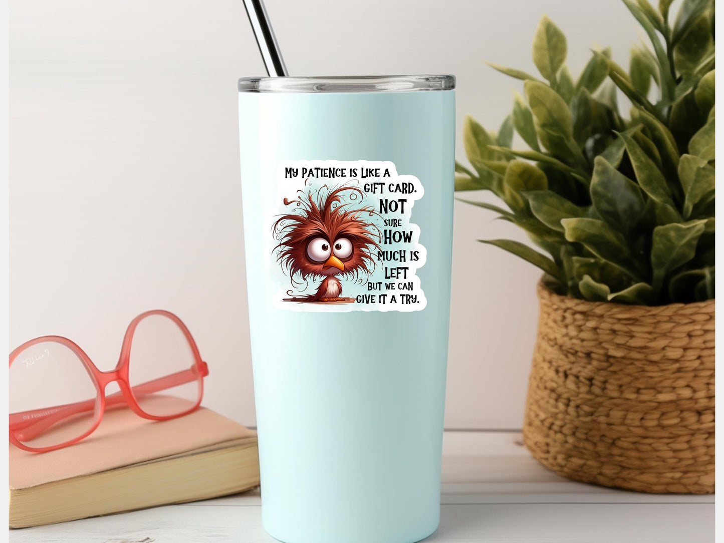 My Patience Is Like A Gift Card Frazzled Bird Sticker