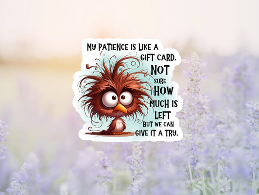 My Patience Is Like A Gift Card Frazzled Bird Sticker