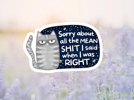 Sorry About All The Mean Shit I Said When I Was Right Cat Sticker