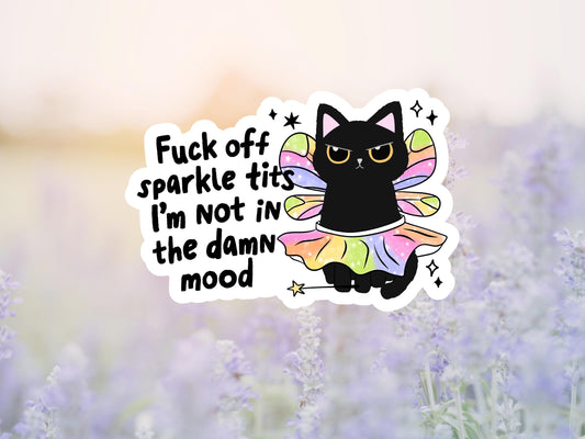 Fuck Off Sparkle Tits I'm Not In The Damn Mood Cat Sticker