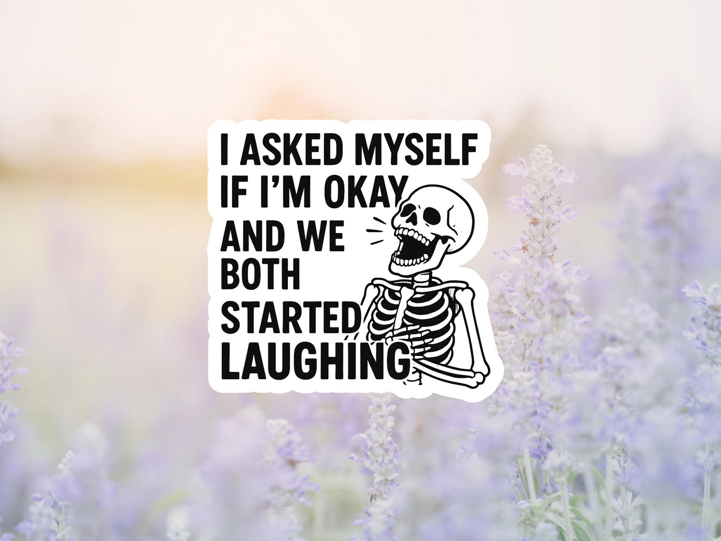 I Asked Myself If I'm Ok And We Both Started Laughing Skeleton Sticker