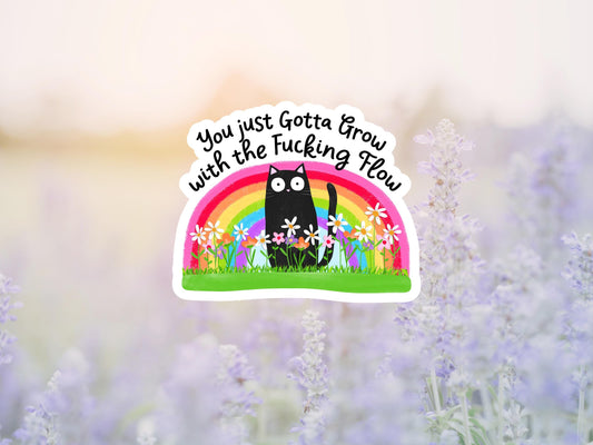 You Just Gotta Grow With The Fucking Flow Black Cat Sticker