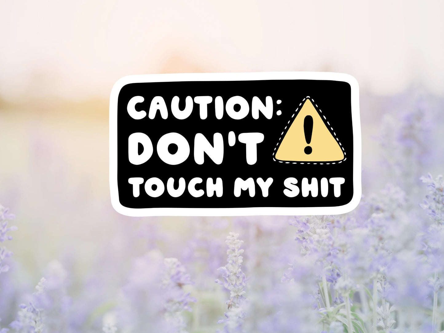 Caution Don't Touch My Shit Sticker