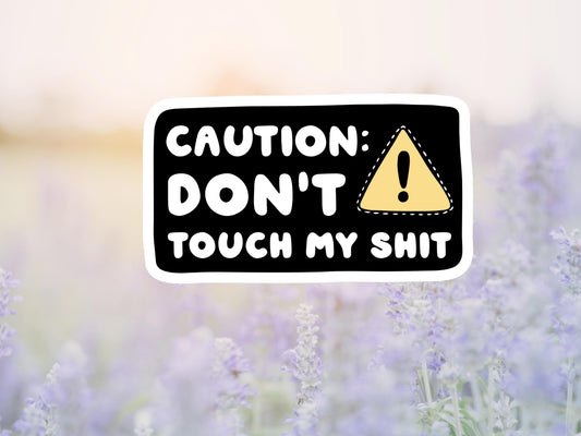Caution Don't Touch My Shit Sticker