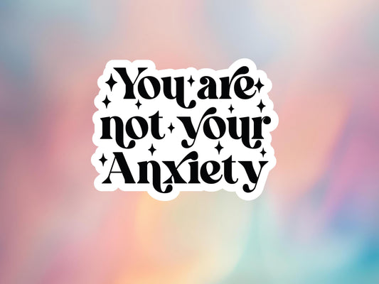 You Are Not Your Anxiety Sticker