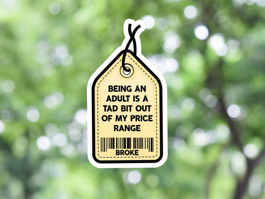 Being An Adult Is A Tad Bit Out Of My Price Range Sticker