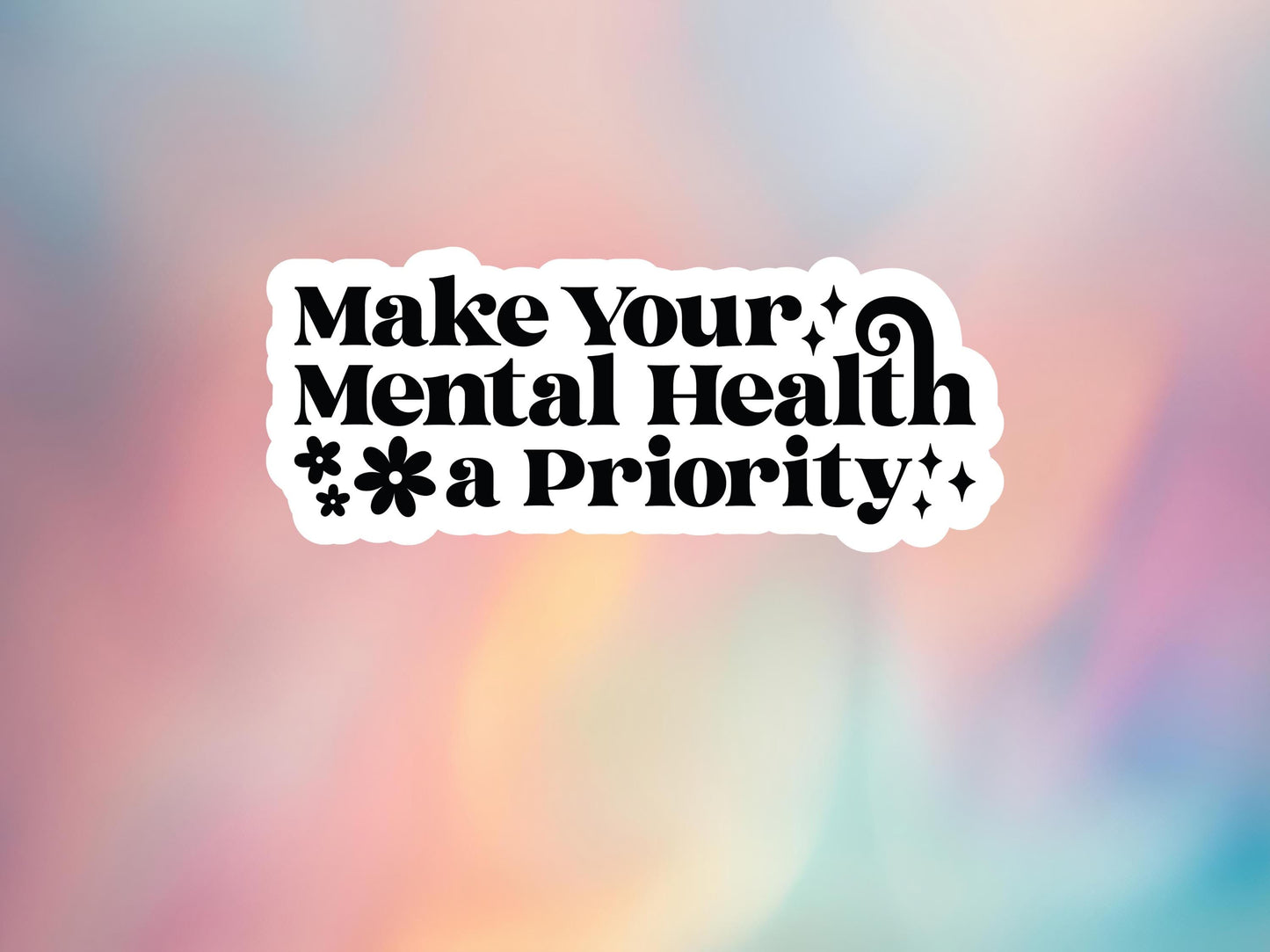Make Your Mental Health A Priority Mental Health Sticker