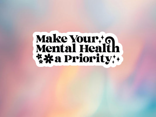 Make Your Mental Health A Priority Sticker