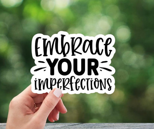 Embrace Your Imperfections Sticker