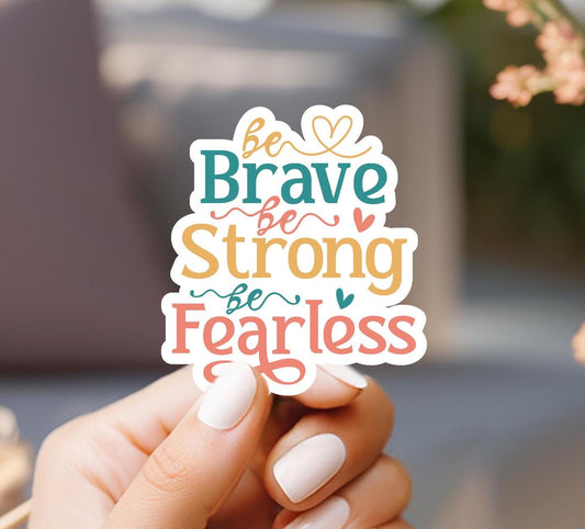 Be Brave Be Strong Be Fearless Sticker