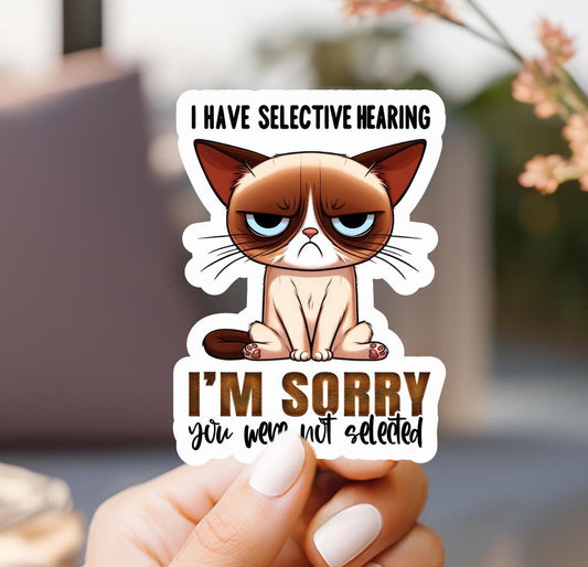 I Have Selective Hearing I'm Sorry You Were Not Selected Cat Sticker