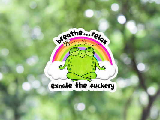 Breathe Relax Exhale The Fuckery Frog Sticker