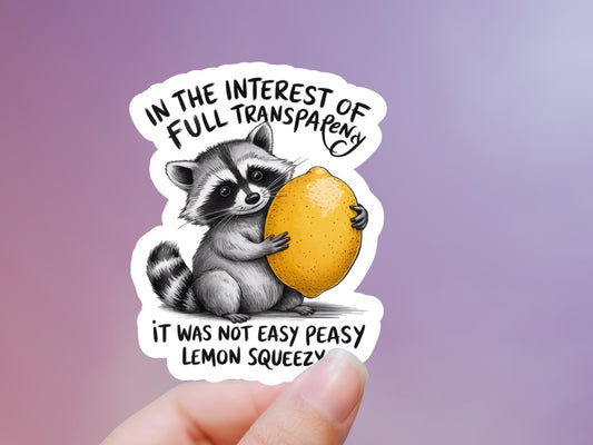 In The Interest Of Full Transparency, It Was Not Easy Peasy Lemon Squeezy Raccoon Sticker
