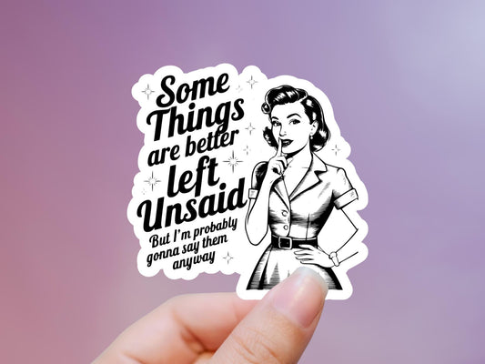 Some Things Are Better Left Unsaid But I'm Probably Gonna Say Them Anyway Sticker