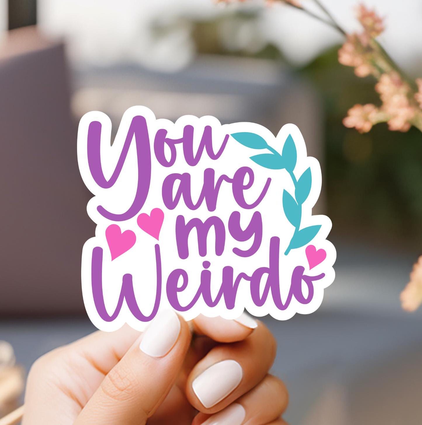 You Are My Weirdo Sticker