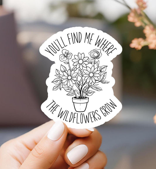 You'll Find Me Where The Wildflowers Grow Sticker