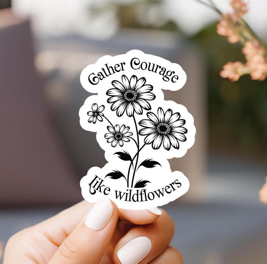 Gather Courage Like Wildflowers Sticker