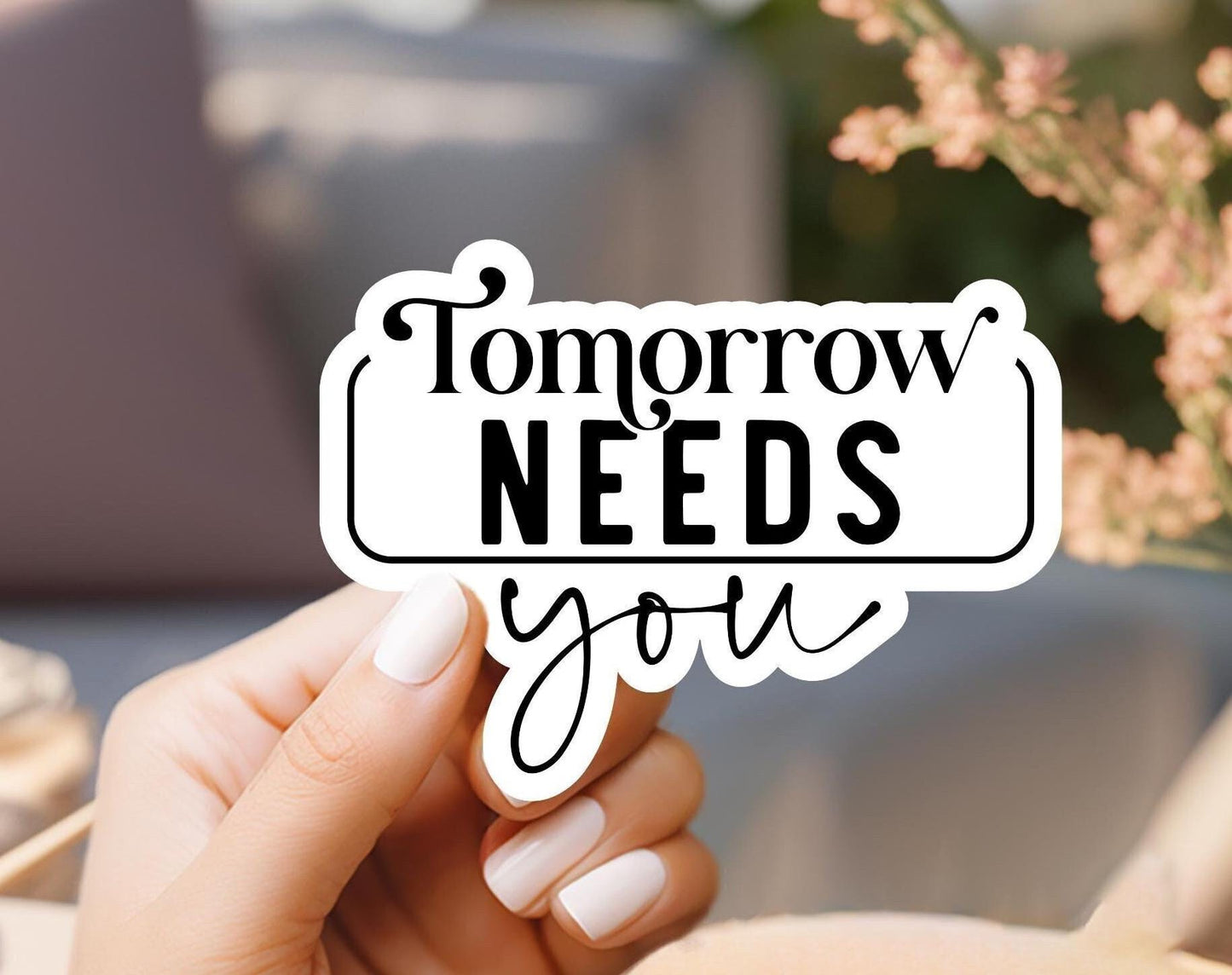 Tomorrow Needs You Sticker