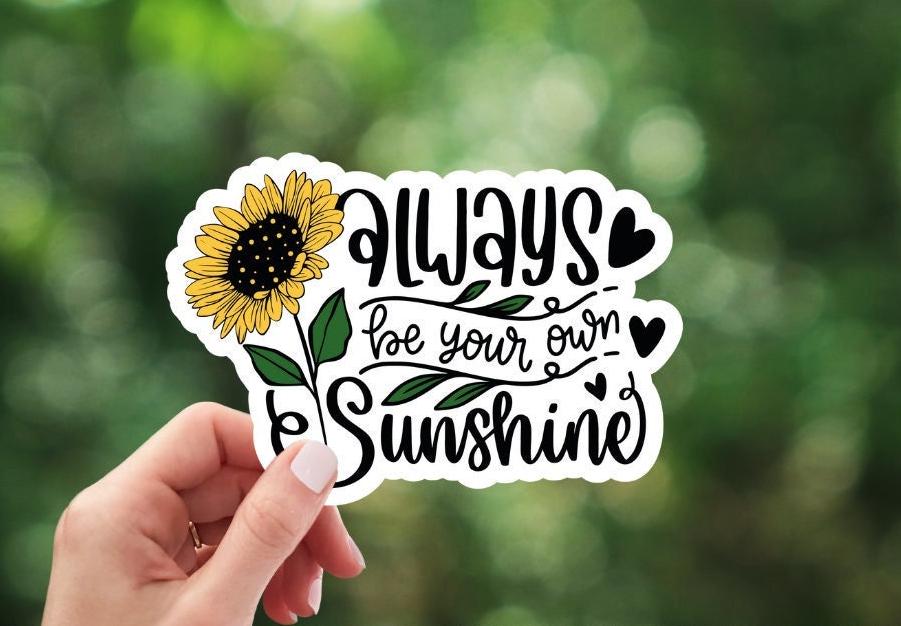 Always Be Your Own Sunshine Flower Sticker
