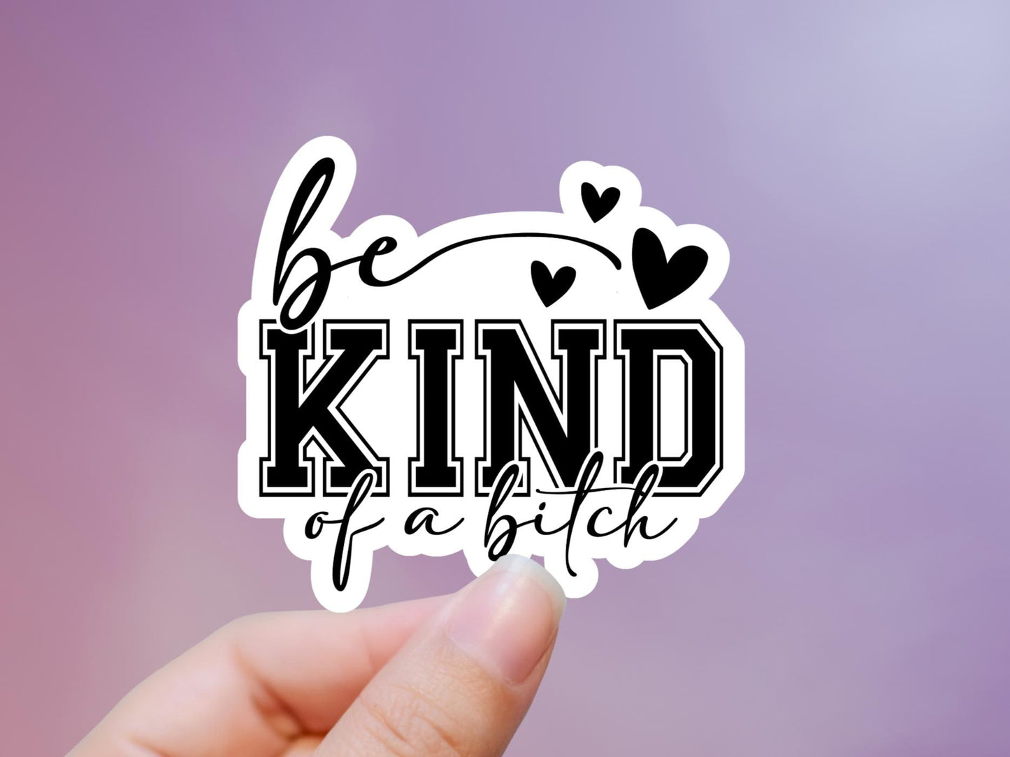 Be Kind Of A Bitch Sticker