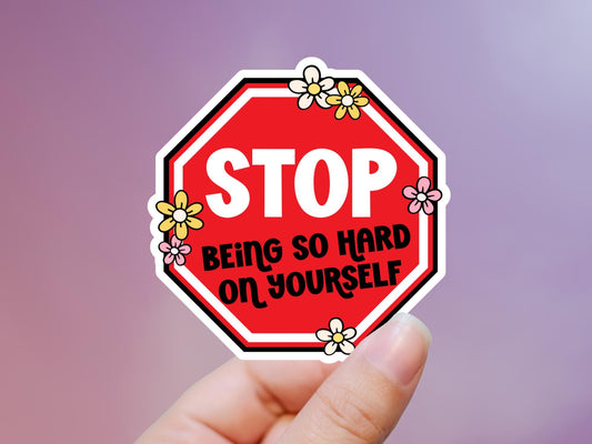 Stop Being So Hard On Yourself Sticker