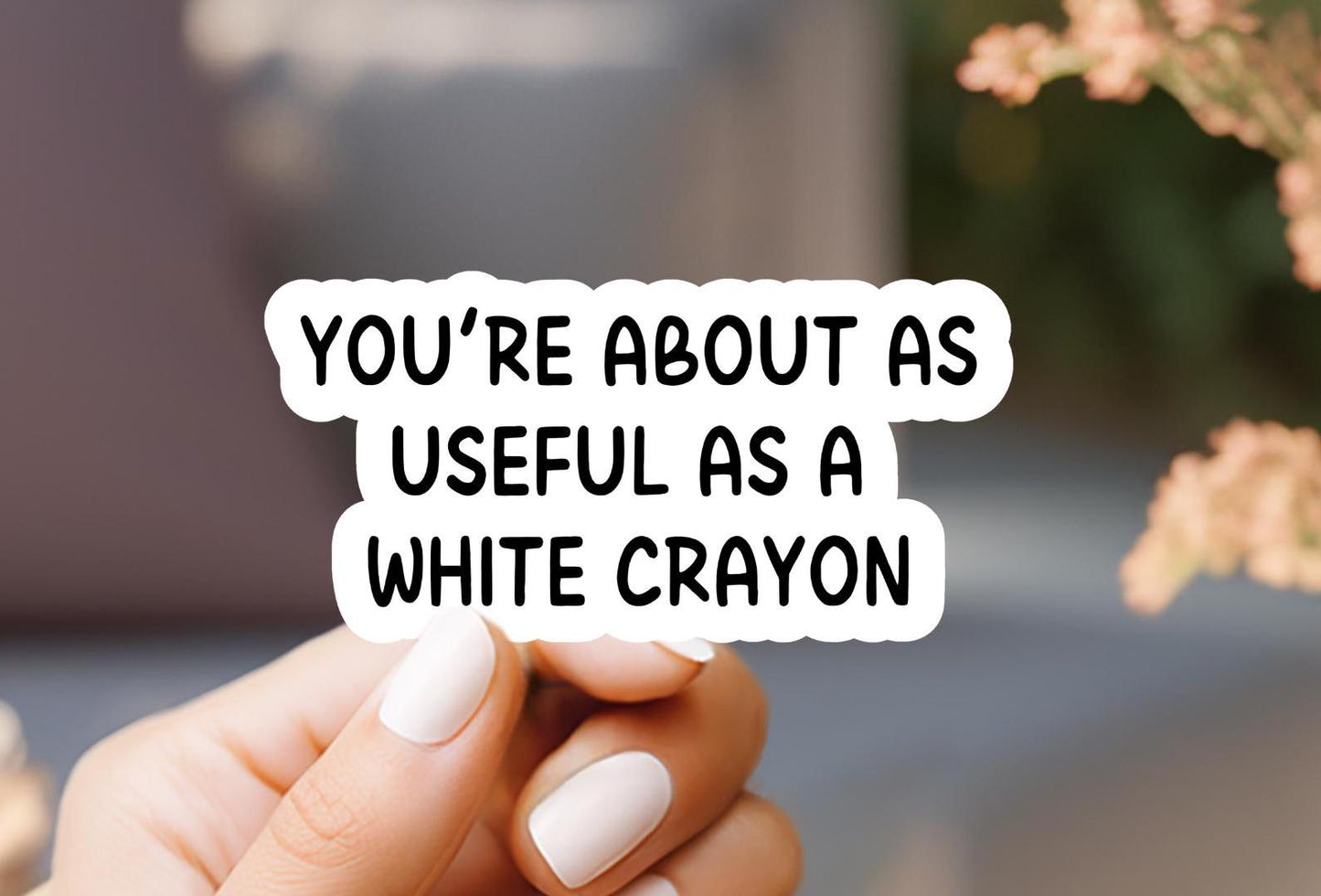 You're About As Useful As A White Crayon Sticker