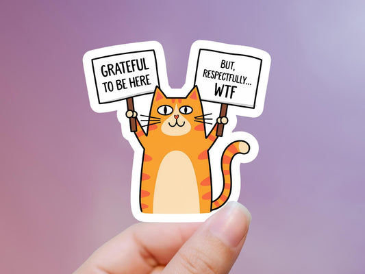Grateful To Be Here But Respectfully WTF Cat Sticker