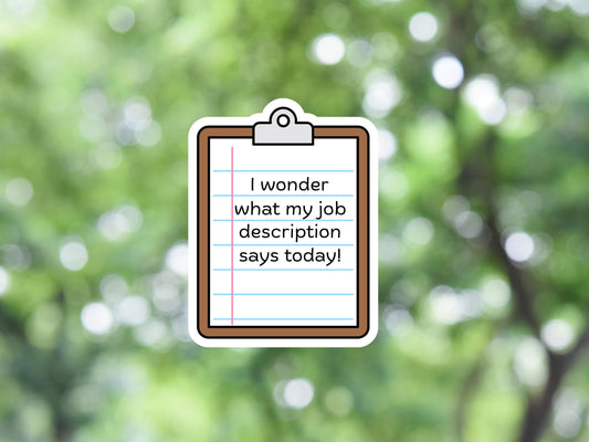 I Wonder What My Job Description Says Today Sticker