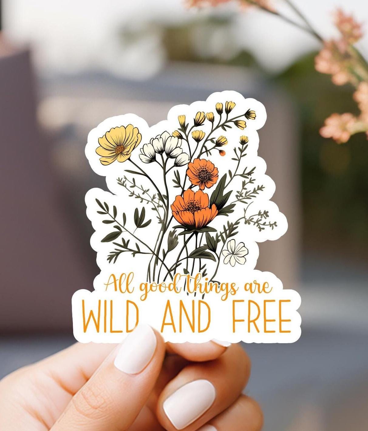 All Good Things Are Wild & Free Floral Sticker