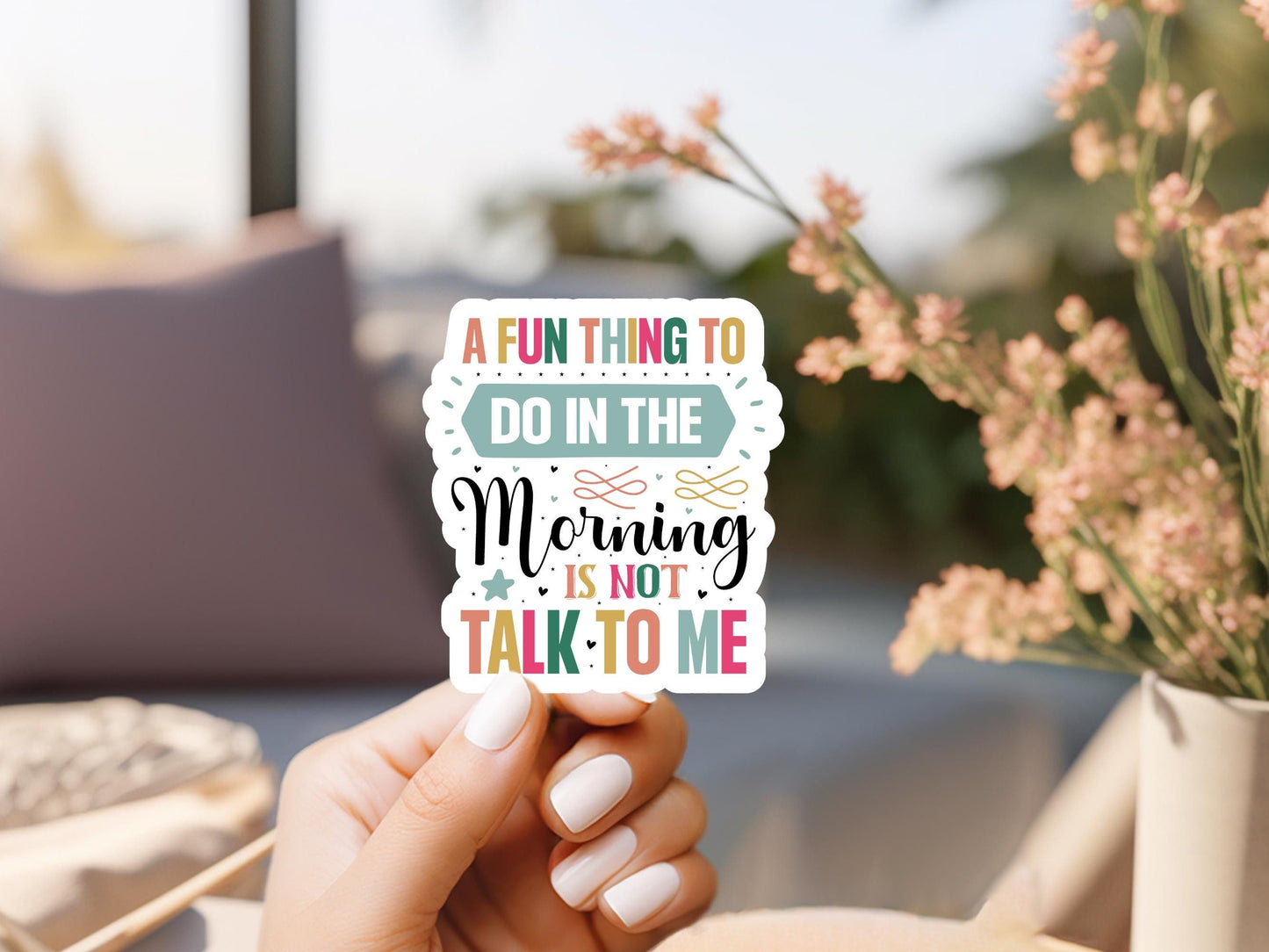 A Fun Thing To Do In The Morning Is Not Talk To Me Sticker
