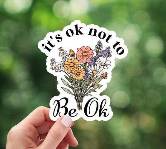 It's Ok Not To Be Ok Flower Sticker