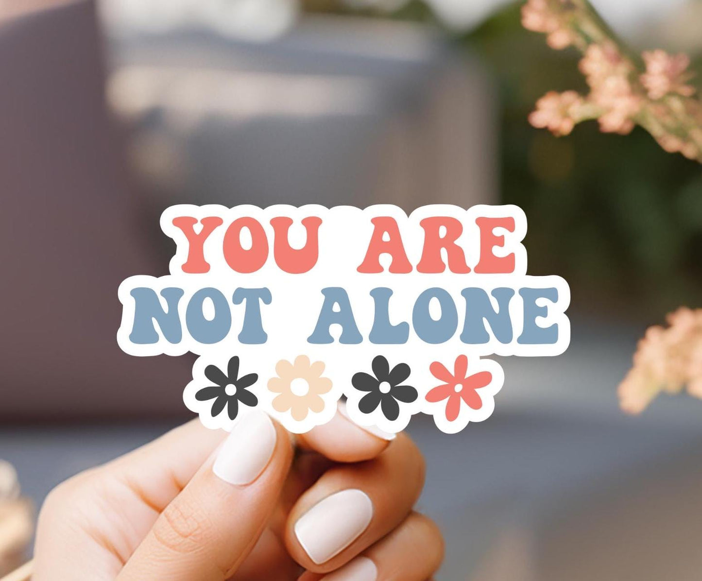 You Are Not Alone Sticker