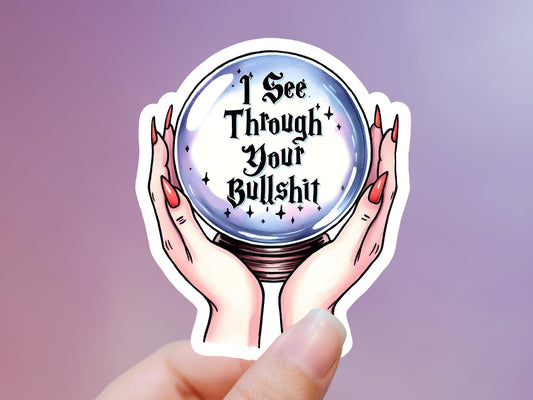 I See Through Your Bullshit Crystal Ball Sticker