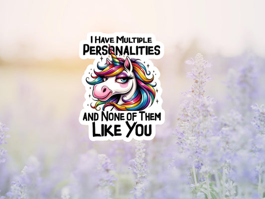 I Have Multiple Personalities And None Of Them Like You Unicorn Sticker