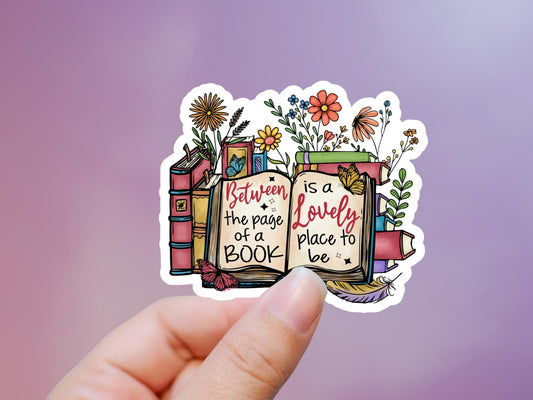 Between The Pages Of A Book Is A Lovely Place To Be Sticker