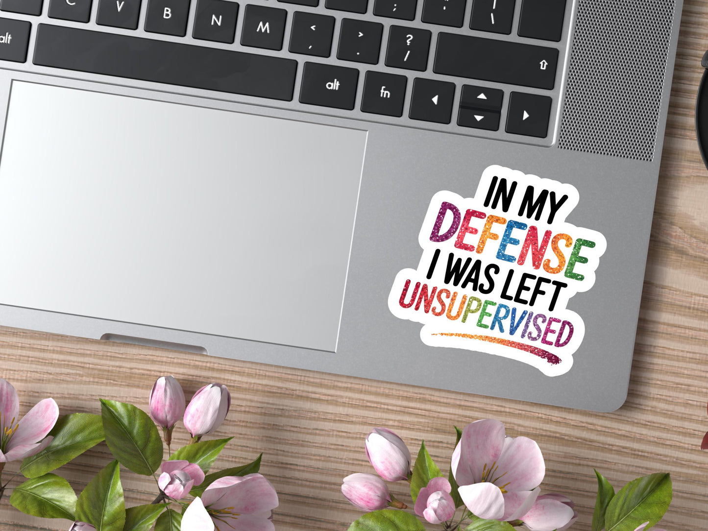 In My Defense I Was Left Unsupervised Sticker