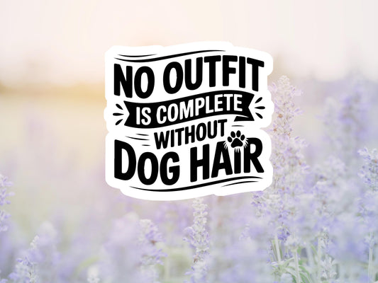 No Outfit Is Complete Without Dog Hair Sticker